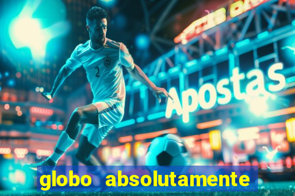 globo absolutamente tudo sobre